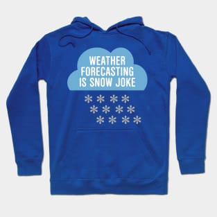 Weather Forecasting Is Snow Joke Hoodie